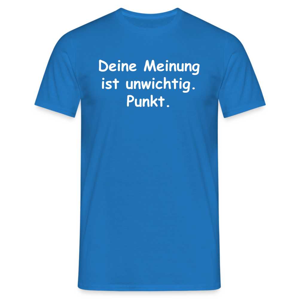 Deine Meinung ist unwichtig. Punkt. - Royalblau