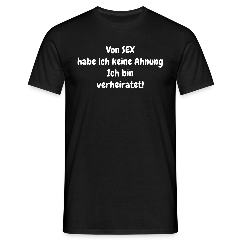 Von SEX habe ich keine Ahnung Ich bin verheiratet! - Schwarz
