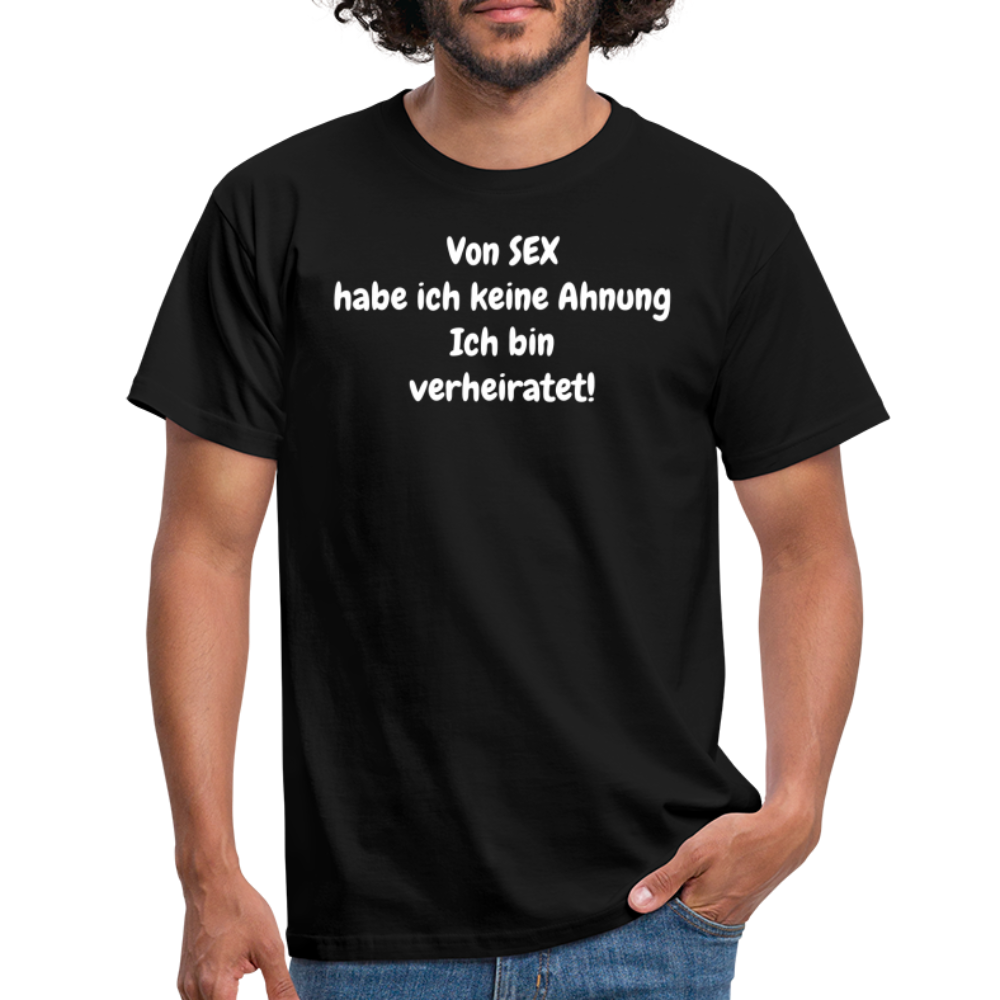 Von SEX habe ich keine Ahnung Ich bin verheiratet! - Schwarz