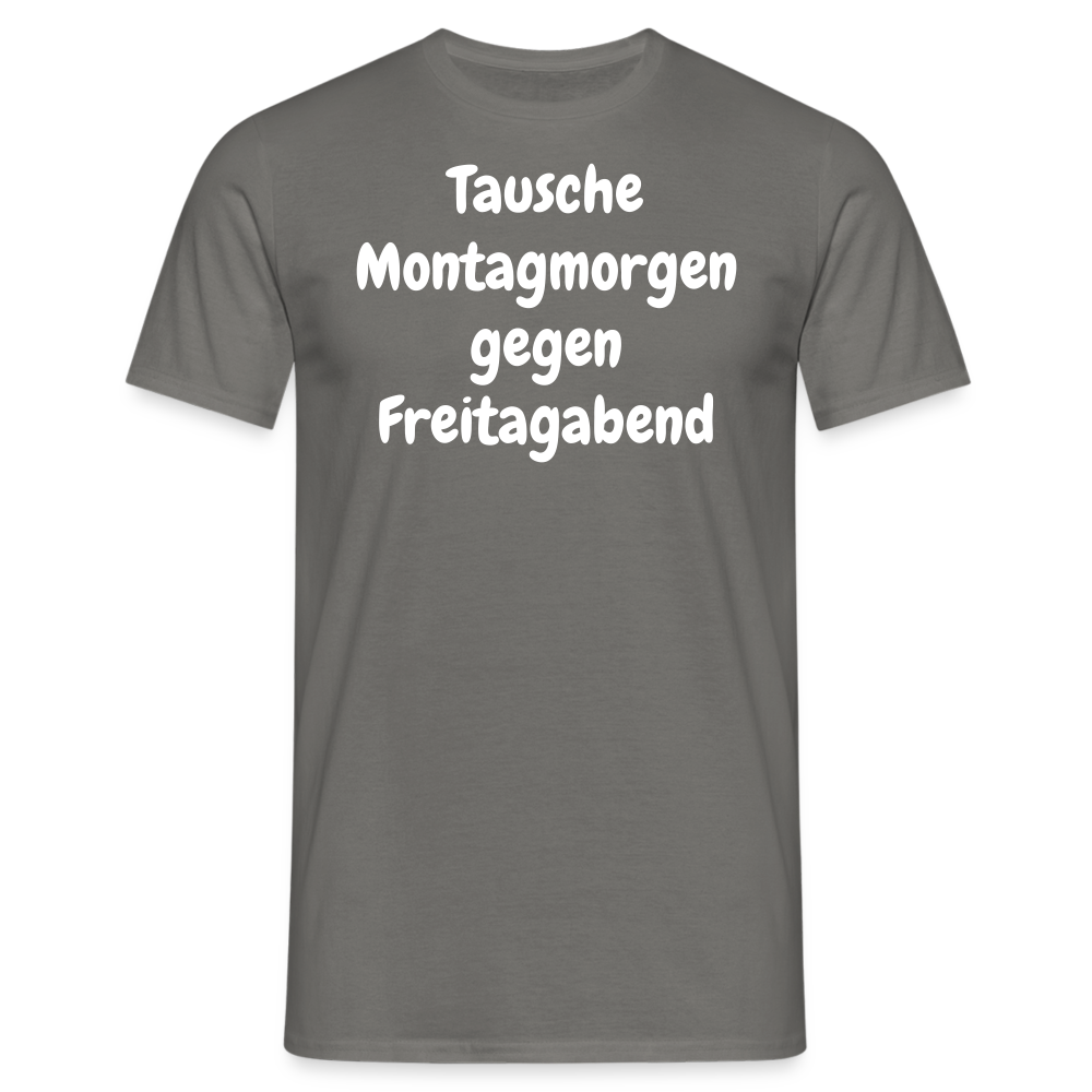 Tausche Montagmorgen gegen Freitagabend - Graphit