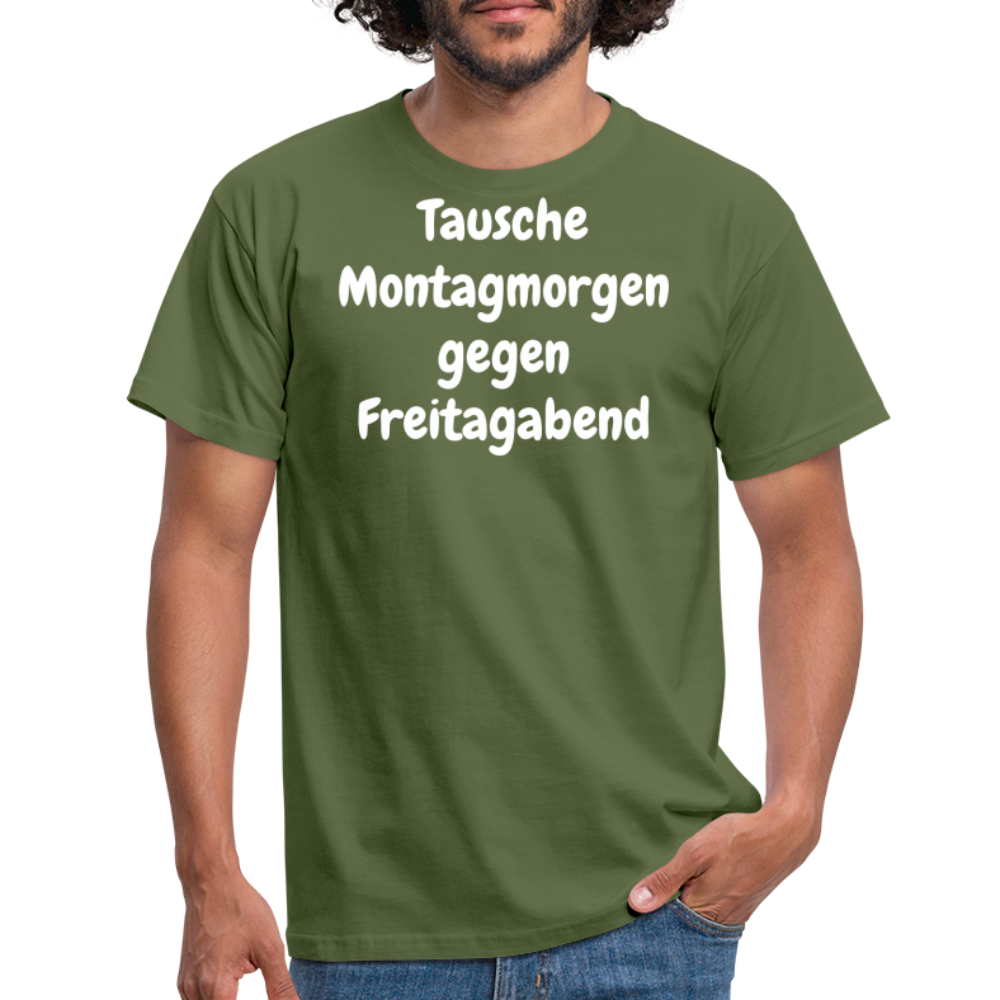 Tausche Montagmorgen gegen Freitagabend - Militärgrün