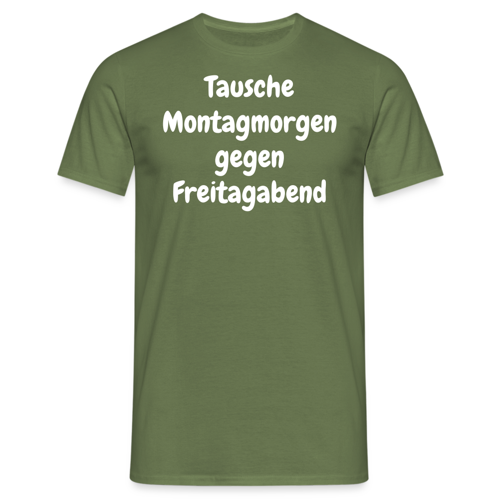 Tausche Montagmorgen gegen Freitagabend - Militärgrün