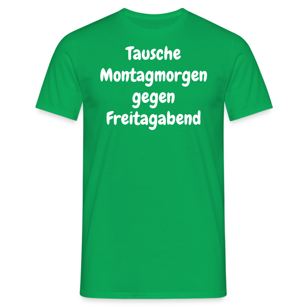 Tausche Montagmorgen gegen Freitagabend - Kelly Green