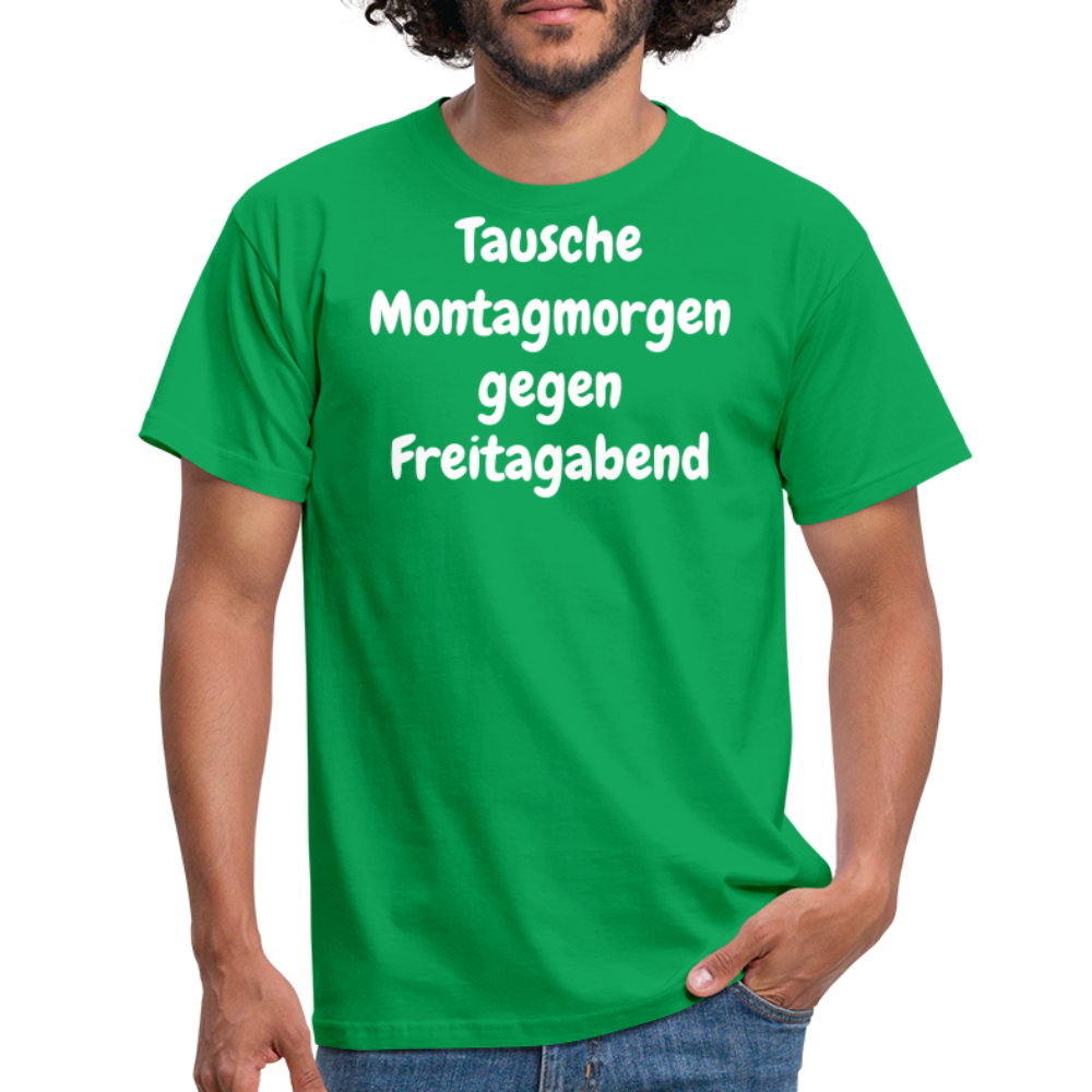 Tausche Montagmorgen gegen Freitagabend - Kelly Green
