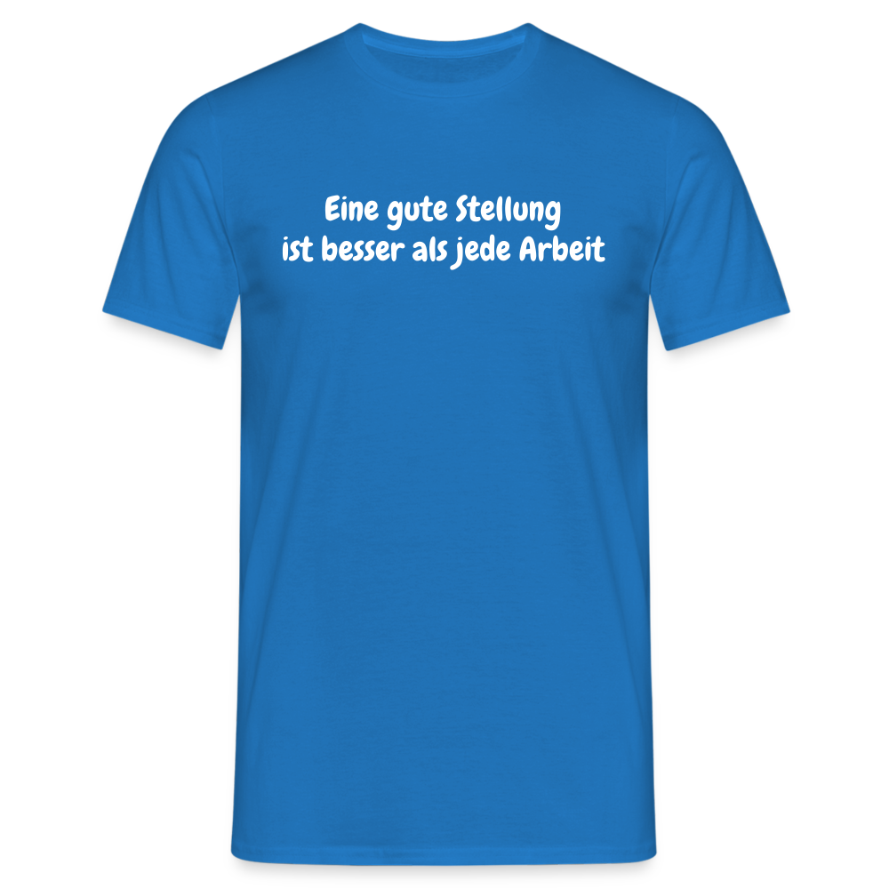 Eine gute Stellung ist besser als jede Arbeit - Royalblau