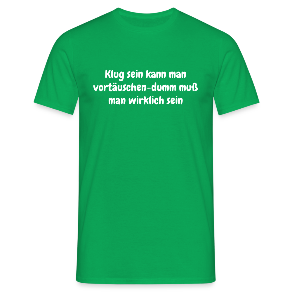 Klug sein kann man vortäuschen-dumm muß man wirklich sein - Kelly Green