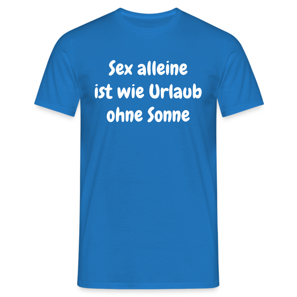 Sex alleine ist wie Urlaub ohne Sonne - Royalblau
