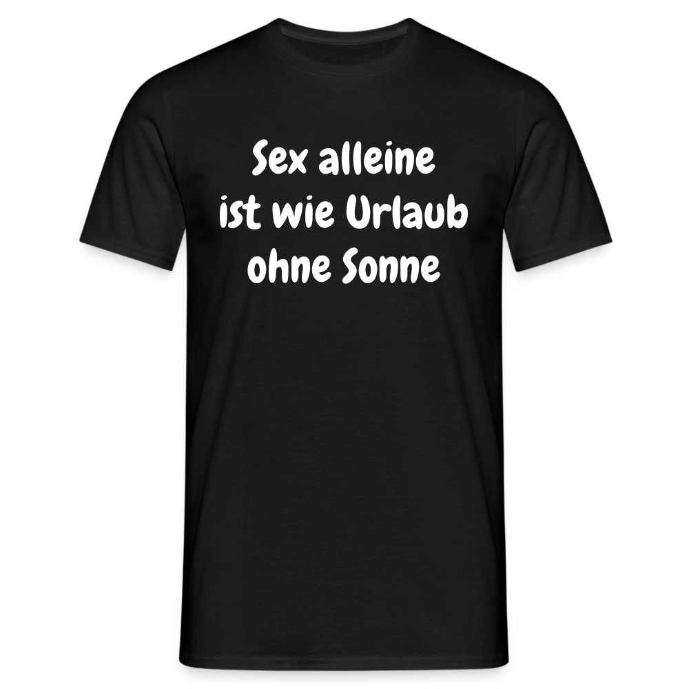 Sex alleine ist wie Urlaub ohne Sonne - Schwarz