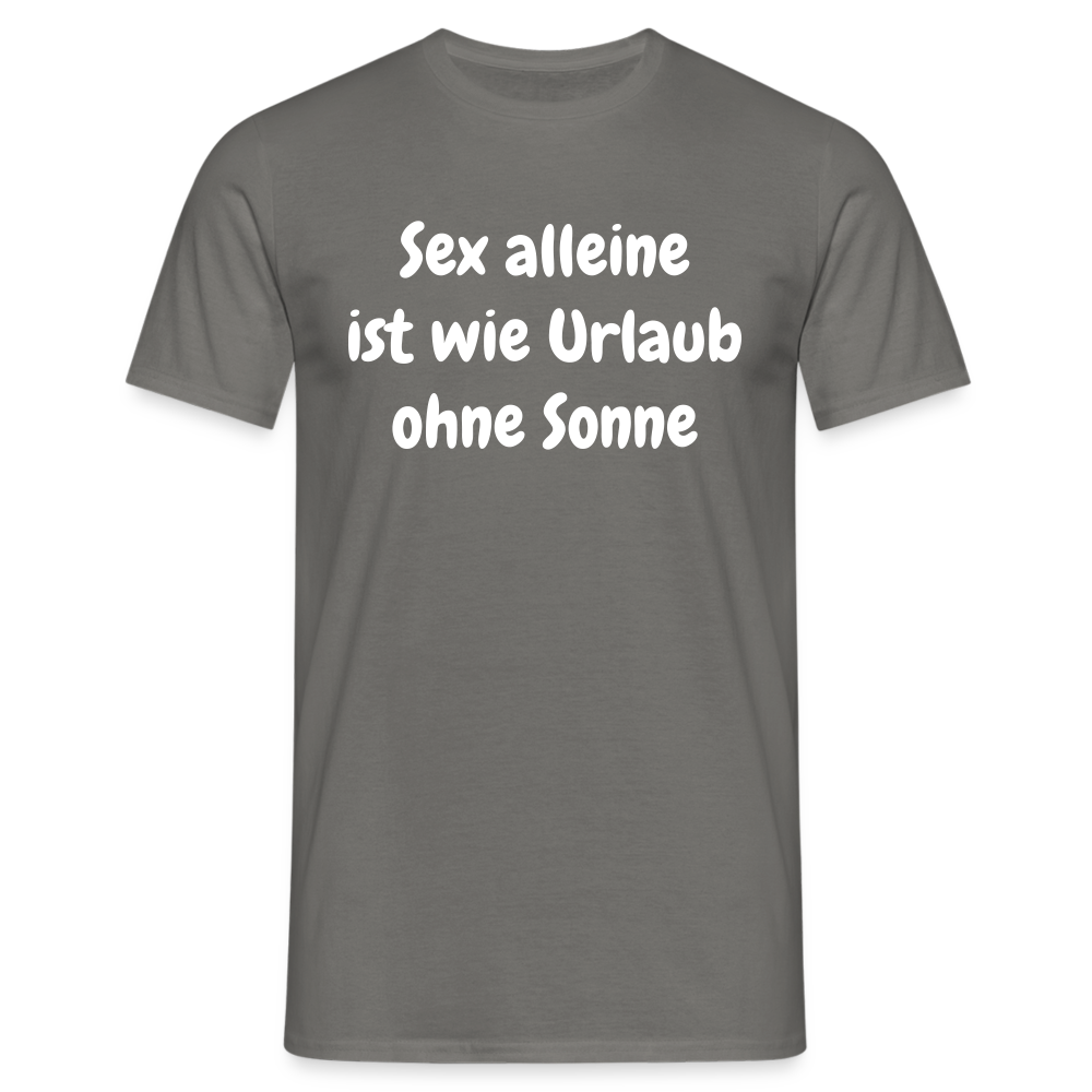 Sex alleine ist wie Urlaub ohne Sonne - Graphit