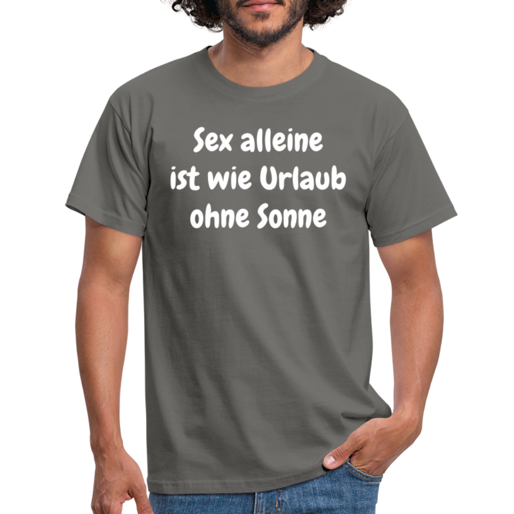 Sex alleine ist wie Urlaub ohne Sonne - Graphit