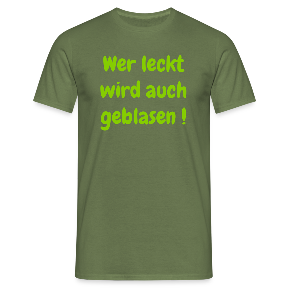 Wer leckt wird auch geblasen ! - Militärgrün