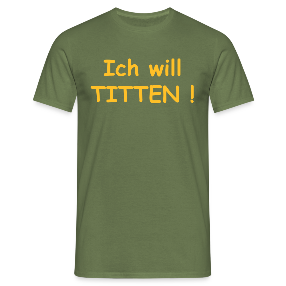 Ich will TITTEN ! - Militärgrün