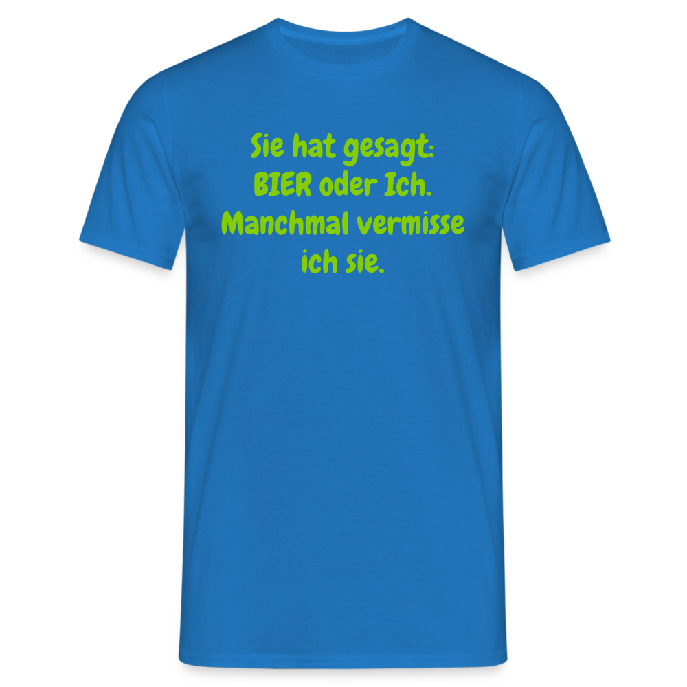 Sie hat gesagt: BIER oder Ich. Manchmal vermisse ich sie. - Royalblau