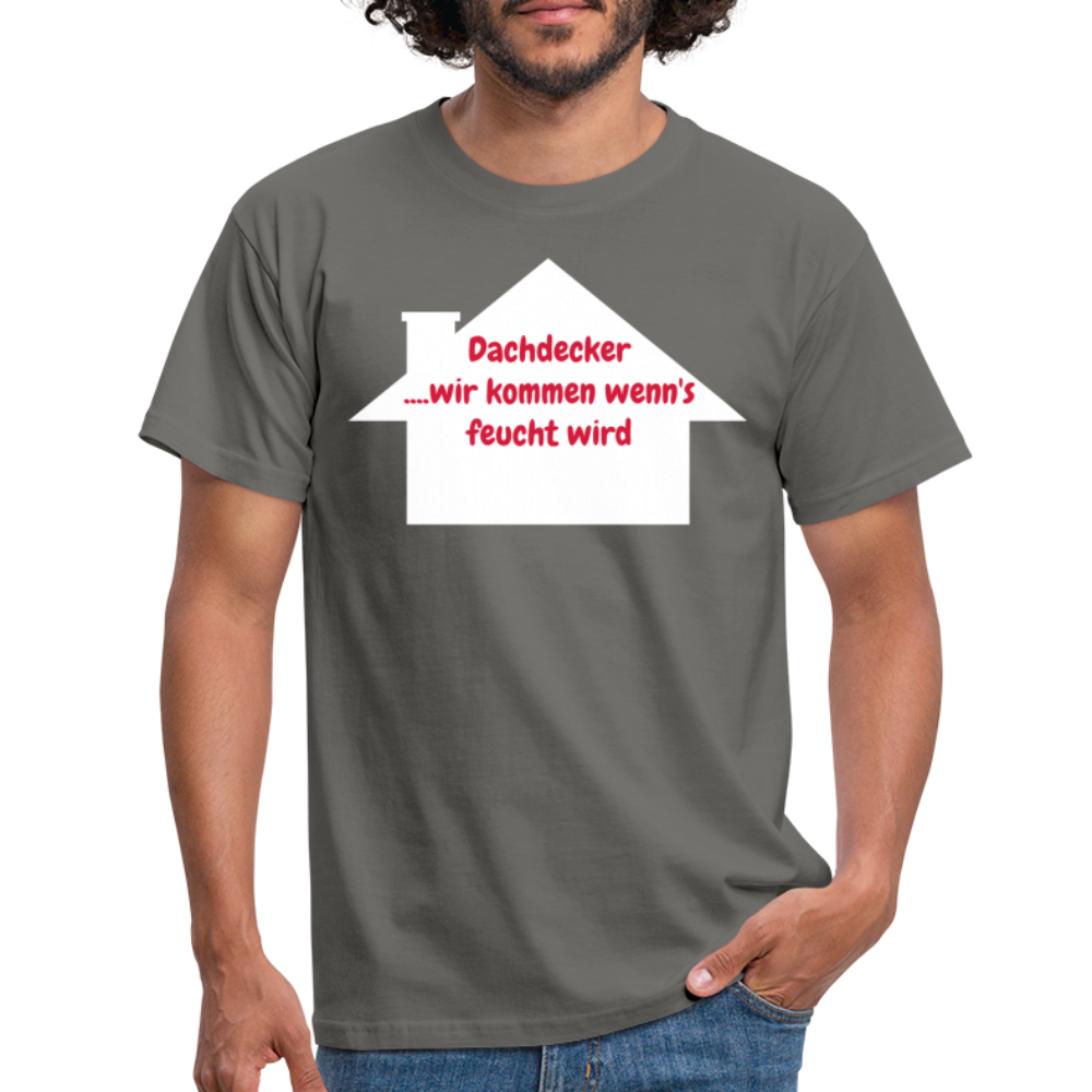 Dachdecker ....wir kommen wenn's feucht wird - Graphit