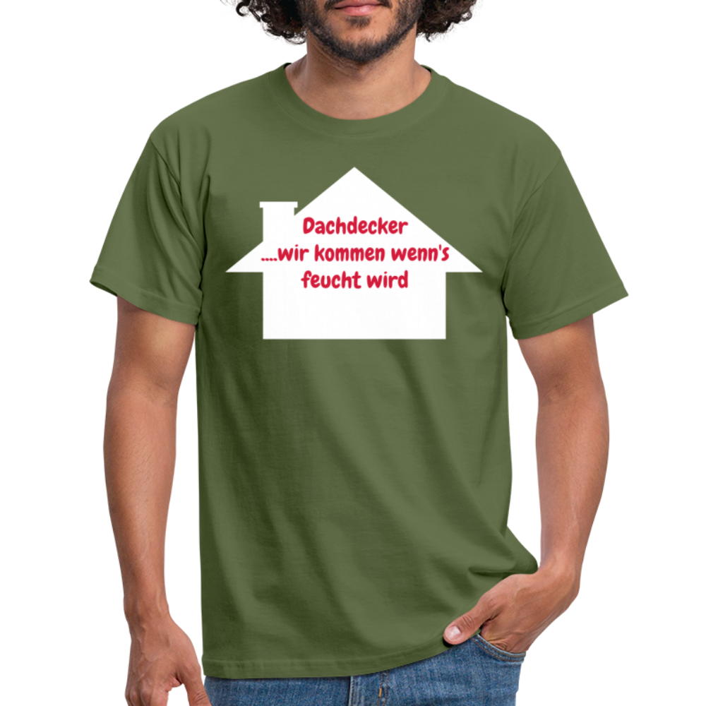 Dachdecker ....wir kommen wenn's feucht wird - Militärgrün