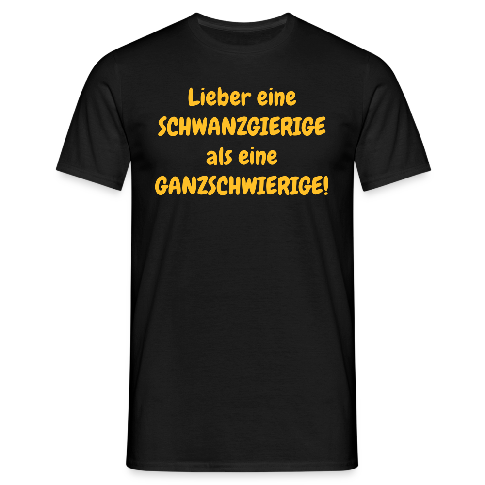 Lieber eine SCHWANZGIERIGE als eine GANZSCHWIERIGE! - Schwarz