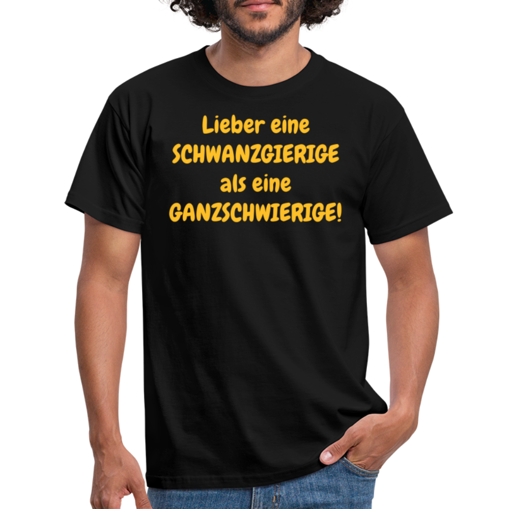 Lieber eine SCHWANZGIERIGE als eine GANZSCHWIERIGE! - Schwarz