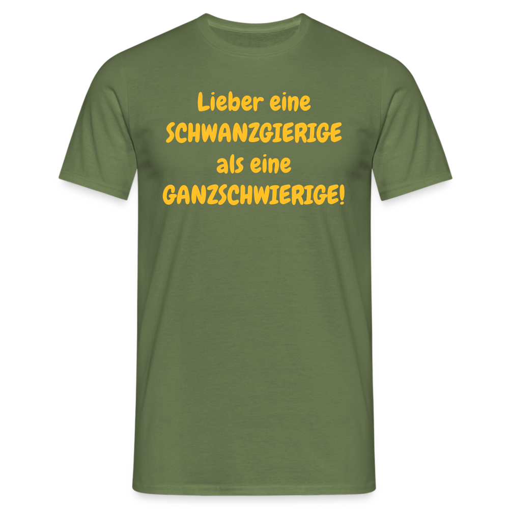Lieber eine SCHWANZGIERIGE als eine GANZSCHWIERIGE! - Militärgrün