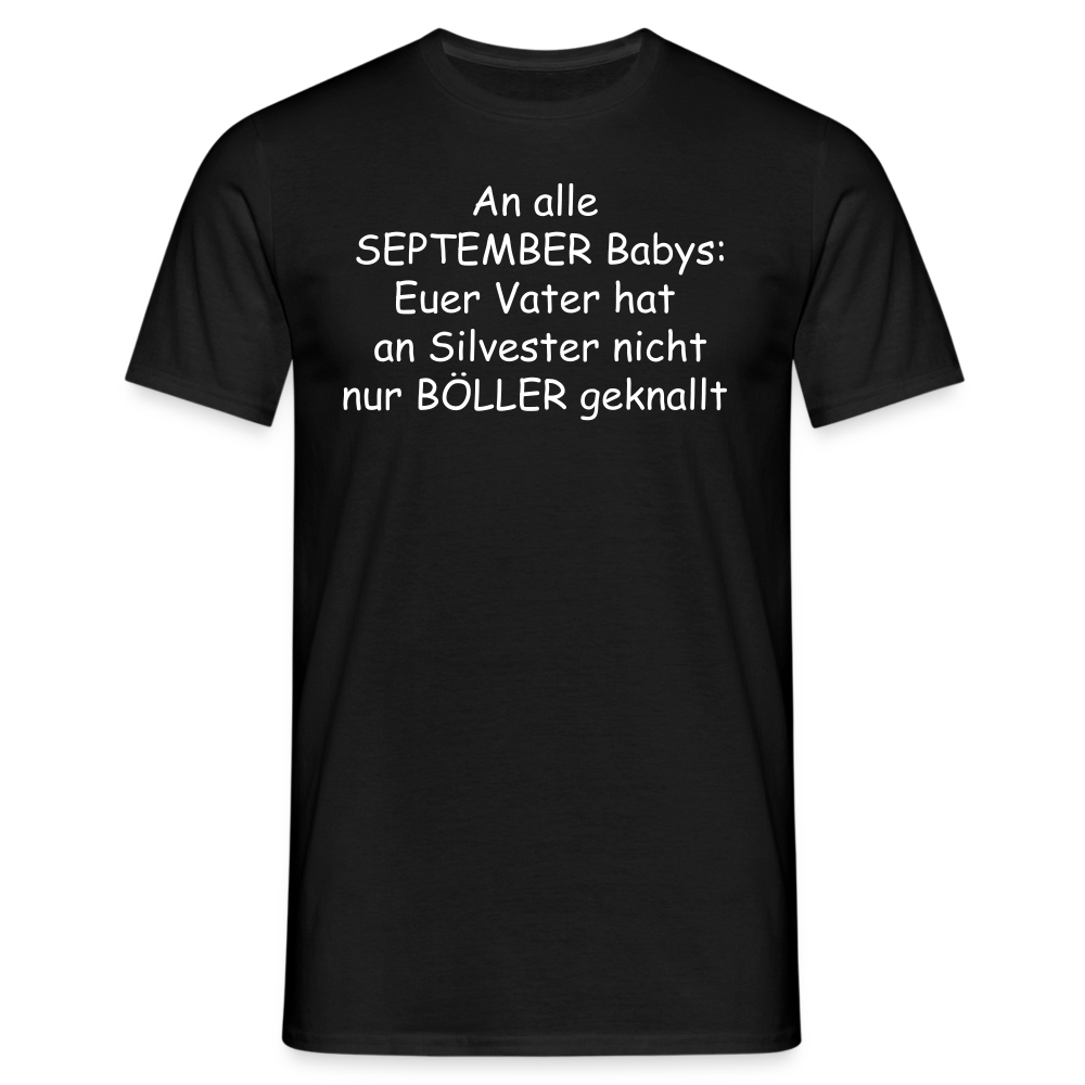 An alle  SEPTEMBER Babys: Euer Vater hat  an Silvester nicht nur BÖLLER geknallt - Schwarz