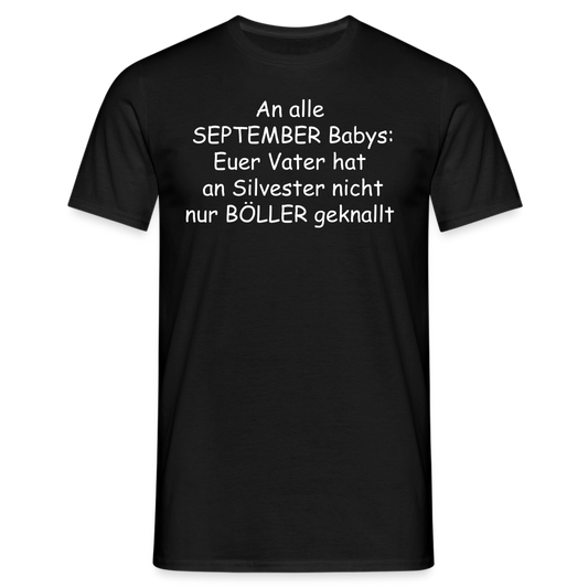 An alle  SEPTEMBER Babys: Euer Vater hat  an Silvester nicht nur BÖLLER geknallt - Schwarz