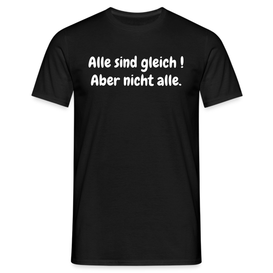 Alle sind gleich ! Aber nicht alle. - Schwarz