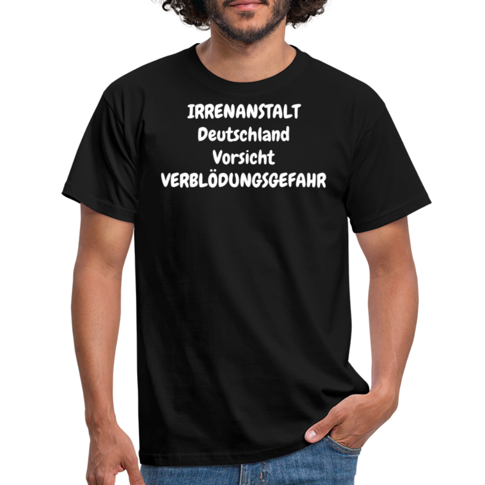 IRRENANSTALT Deutschland Vorsicht VERBLÖDUNGSGEFAHR - Schwarz