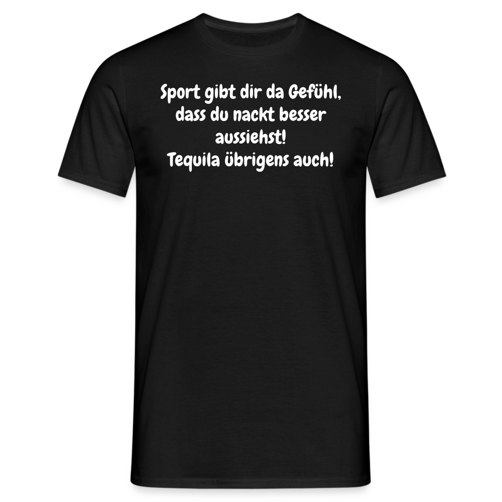 Sport gibt dir da Gefühl, dass du nackt besser aussiehst! Tequila übrigens auch! - Schwarz