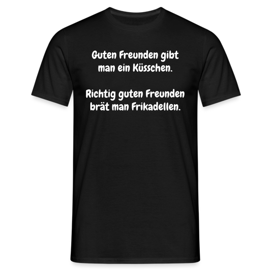 Guten Freunden gibt man ein Küsschen.  Richtig guten Freunden brät man Frikadellen. - Schwarz