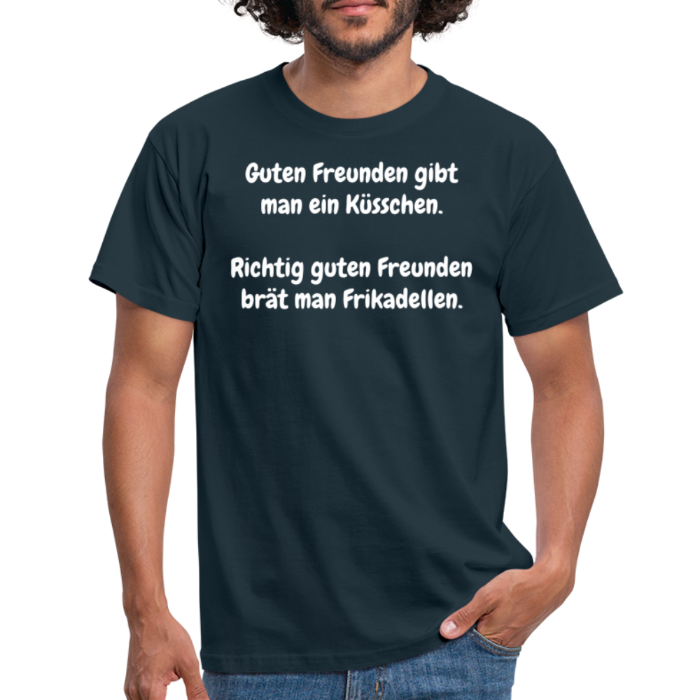 Guten Freunden gibt man ein Küsschen.  Richtig guten Freunden brät man Frikadellen. - Navy