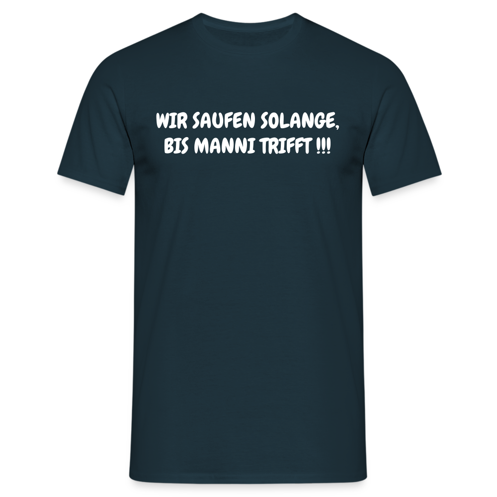 WIR SAUFEN SOLANGE, BIS MANNI TRIFFT !!! - Navy