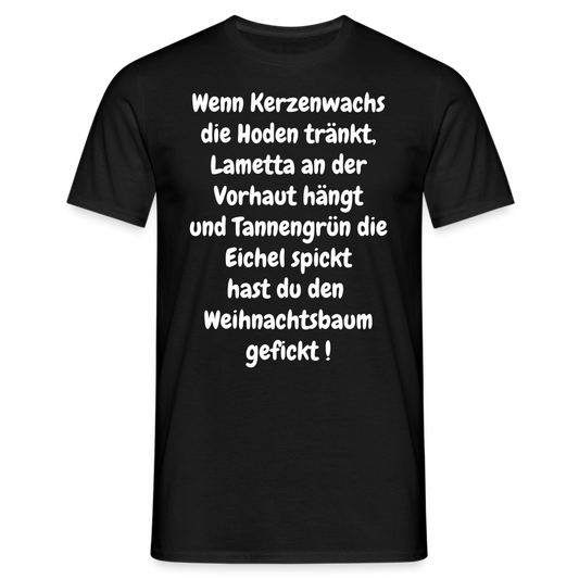 Wenn Kerzenwachs die Hoden tränkt, Lametta an der Vorhaut hängt und Tannengrün die Eichel spickt hast du den  Weihnachtsbaum gefickt ! - Schwarz