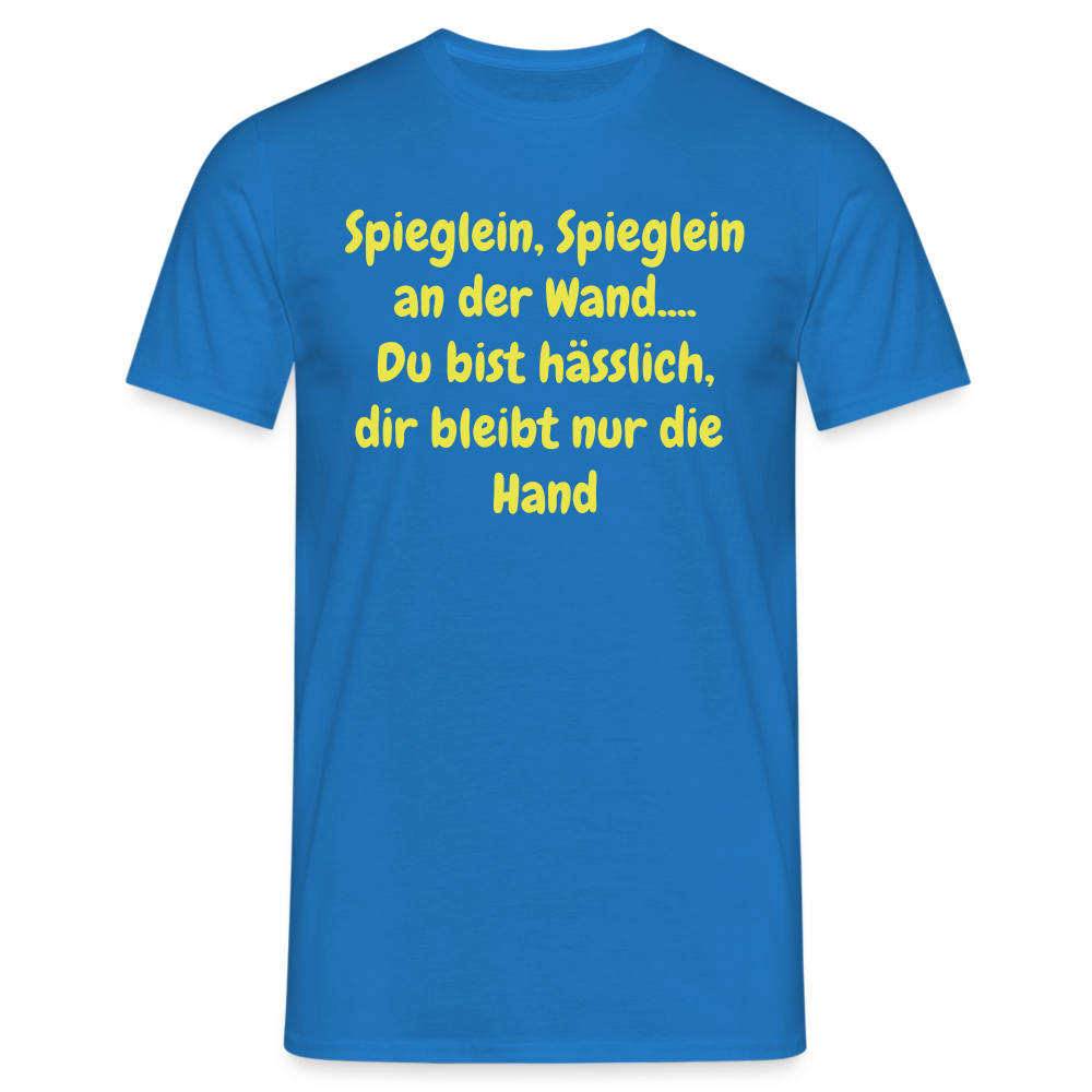 Spieglein, Spieglein an der Wand.... Du bist hässlich, dir bleibt nur die  Hand - Royalblau