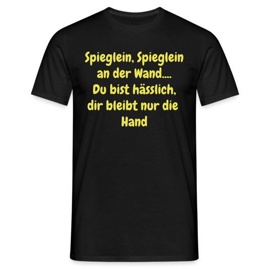 Spieglein, Spieglein an der Wand.... Du bist hässlich, dir bleibt nur die  Hand - Schwarz