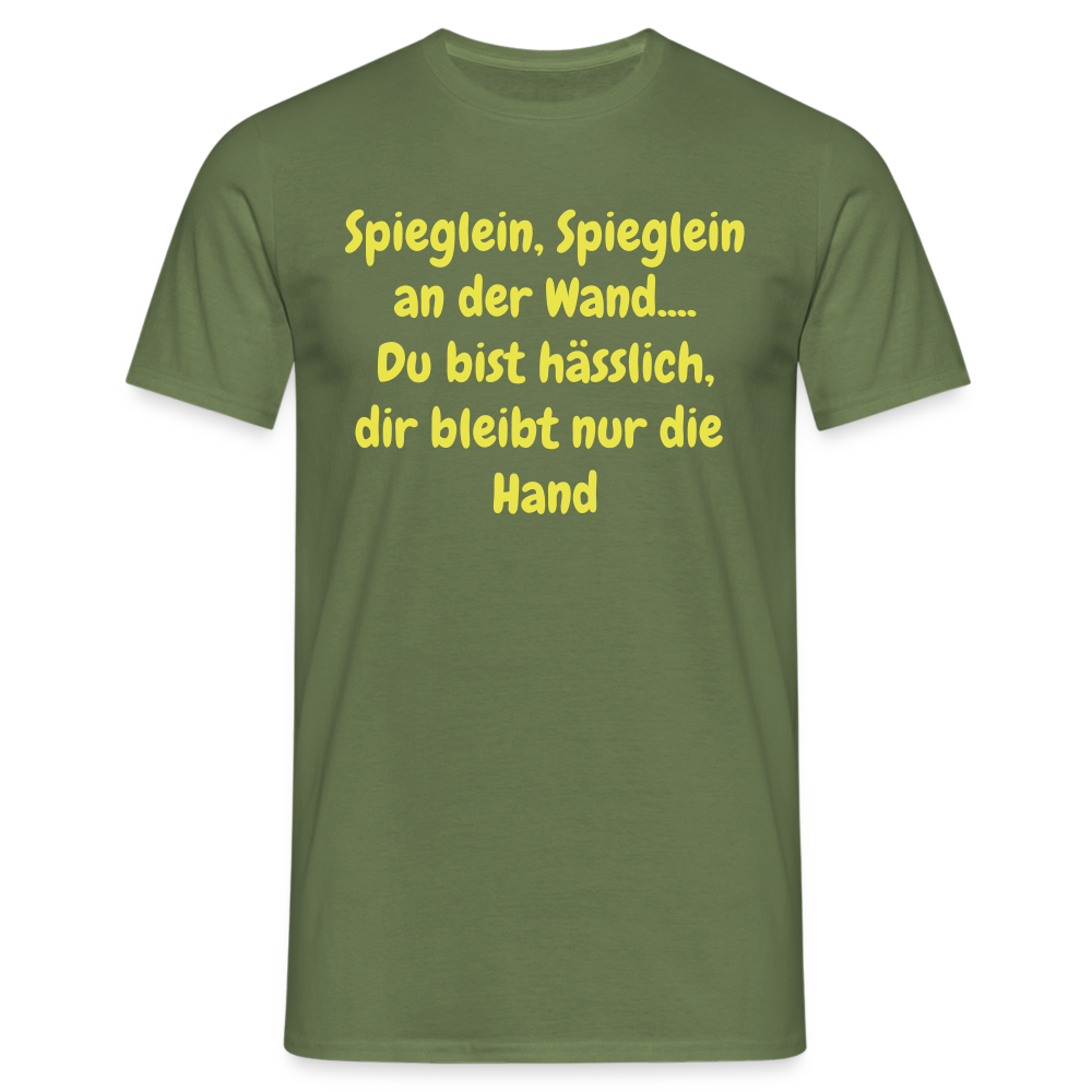 Spieglein, Spieglein an der Wand.... Du bist hässlich, dir bleibt nur die  Hand - Militärgrün
