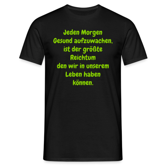 Jeden Morgen Gesund aufzuwachen, ist der größte Reichtum den wir in unserem Leben haben können. - Schwarz