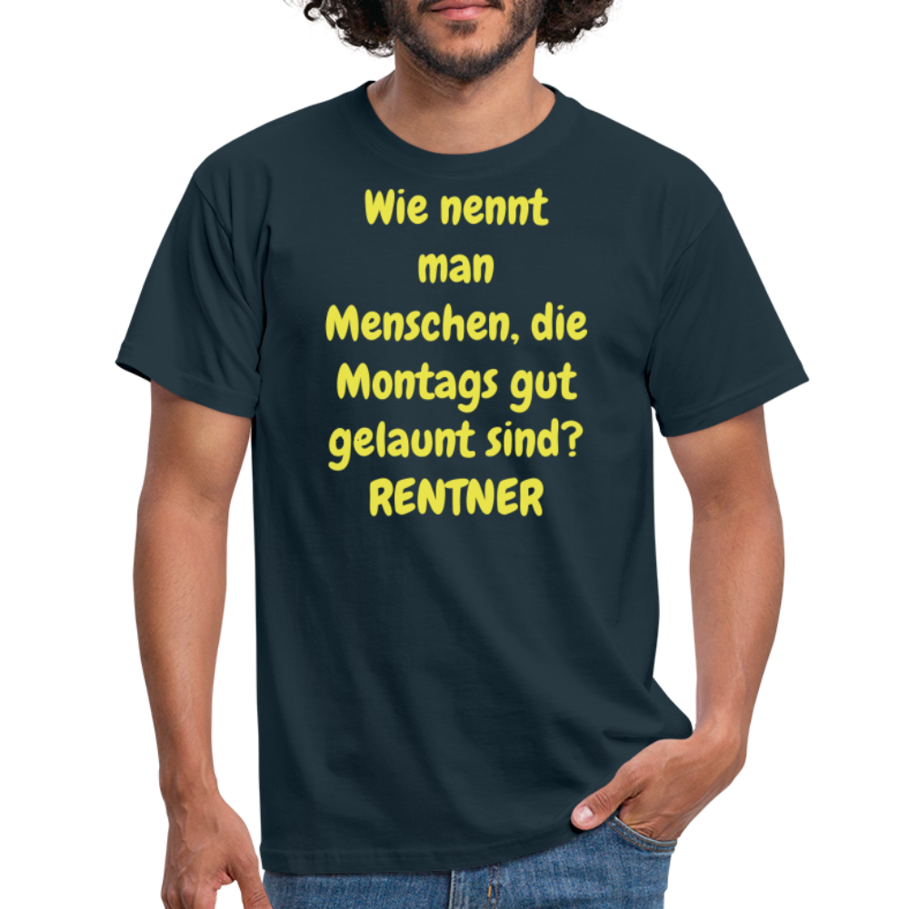Wie nennt man Menschen, die Montags gut gelaunt sind? RENTNER - Navy