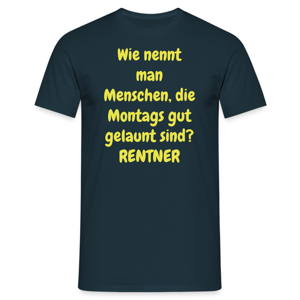 Wie nennt man Menschen, die Montags gut gelaunt sind? RENTNER - Navy
