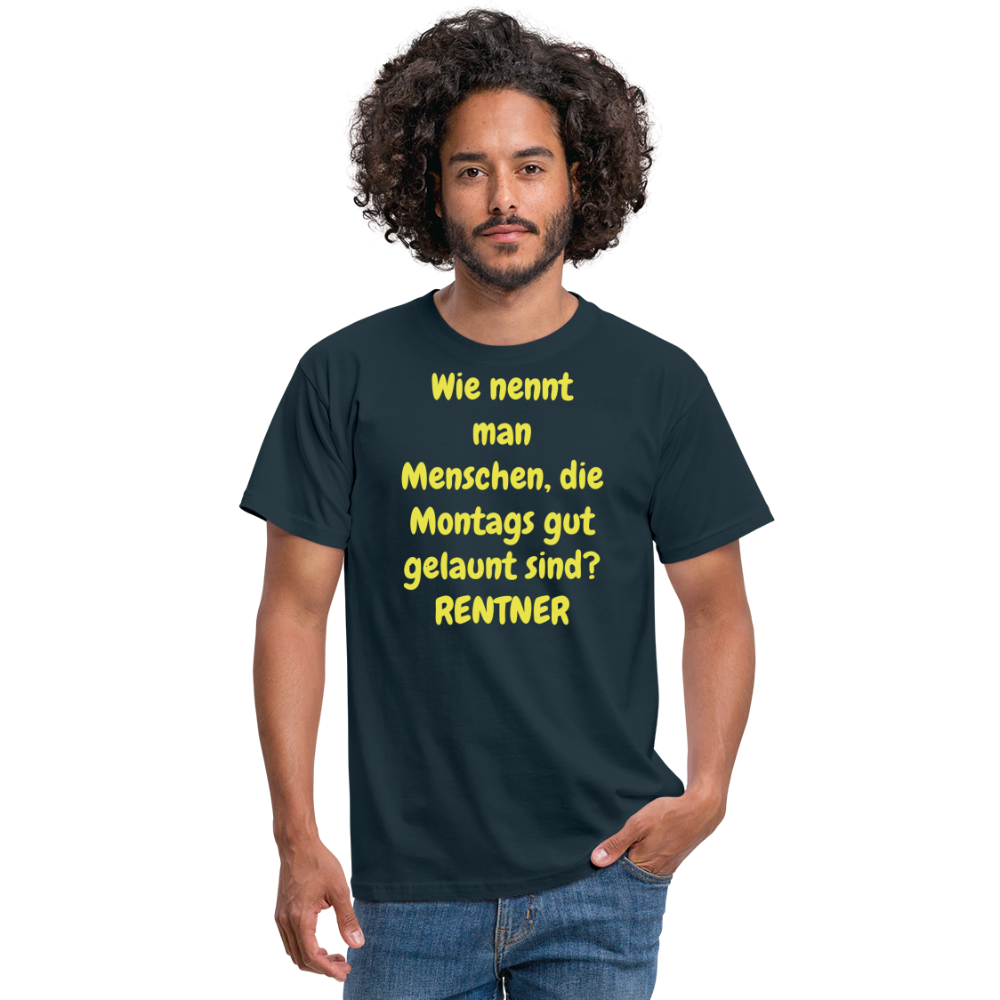 Wie nennt man Menschen, die Montags gut gelaunt sind? RENTNER - Navy