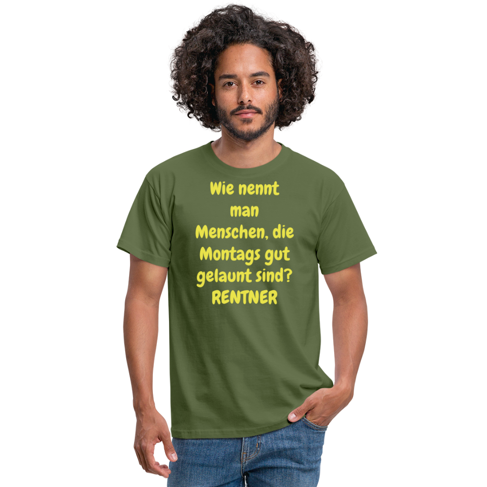 Wie nennt man Menschen, die Montags gut gelaunt sind? RENTNER - Militärgrün