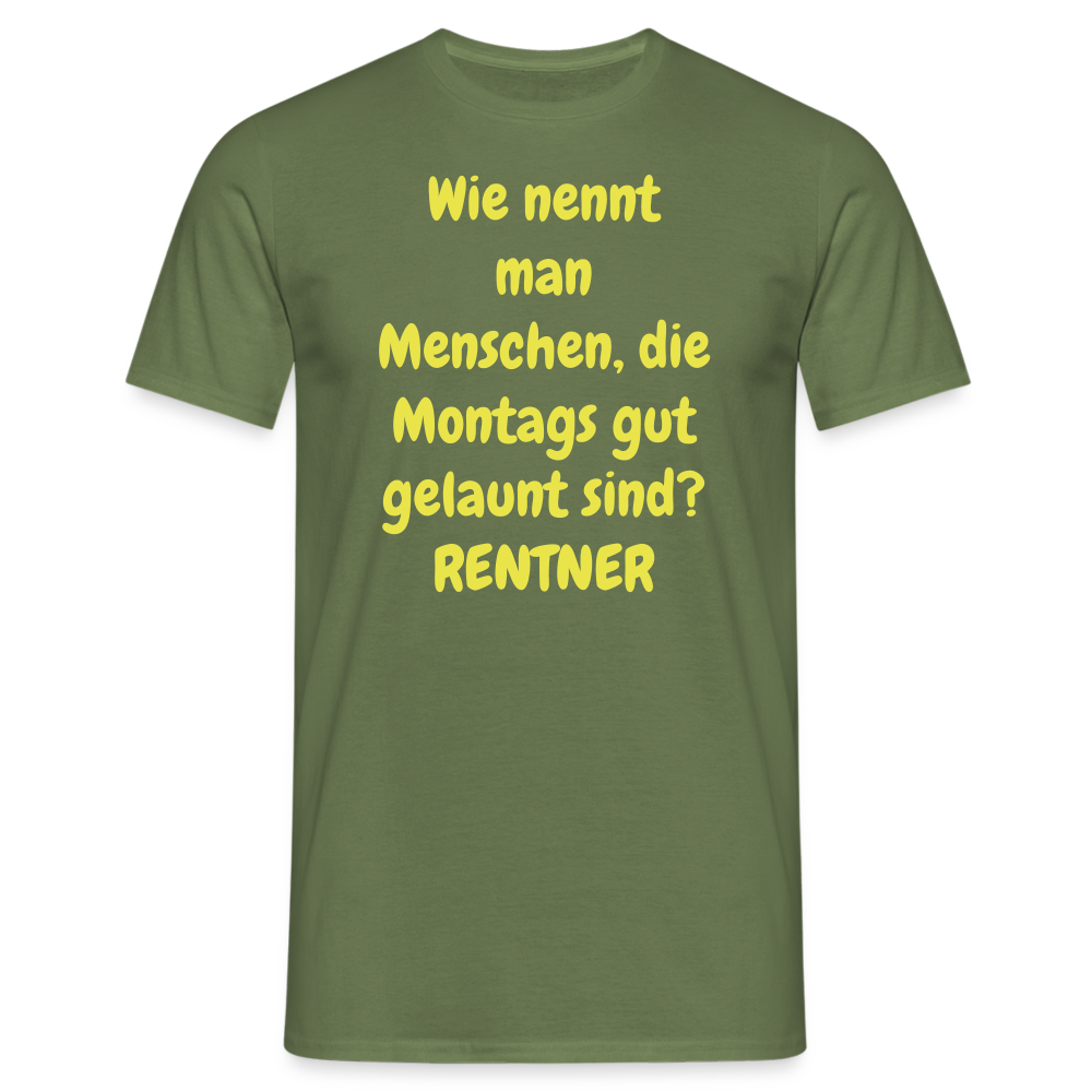 Wie nennt man Menschen, die Montags gut gelaunt sind? RENTNER - Militärgrün
