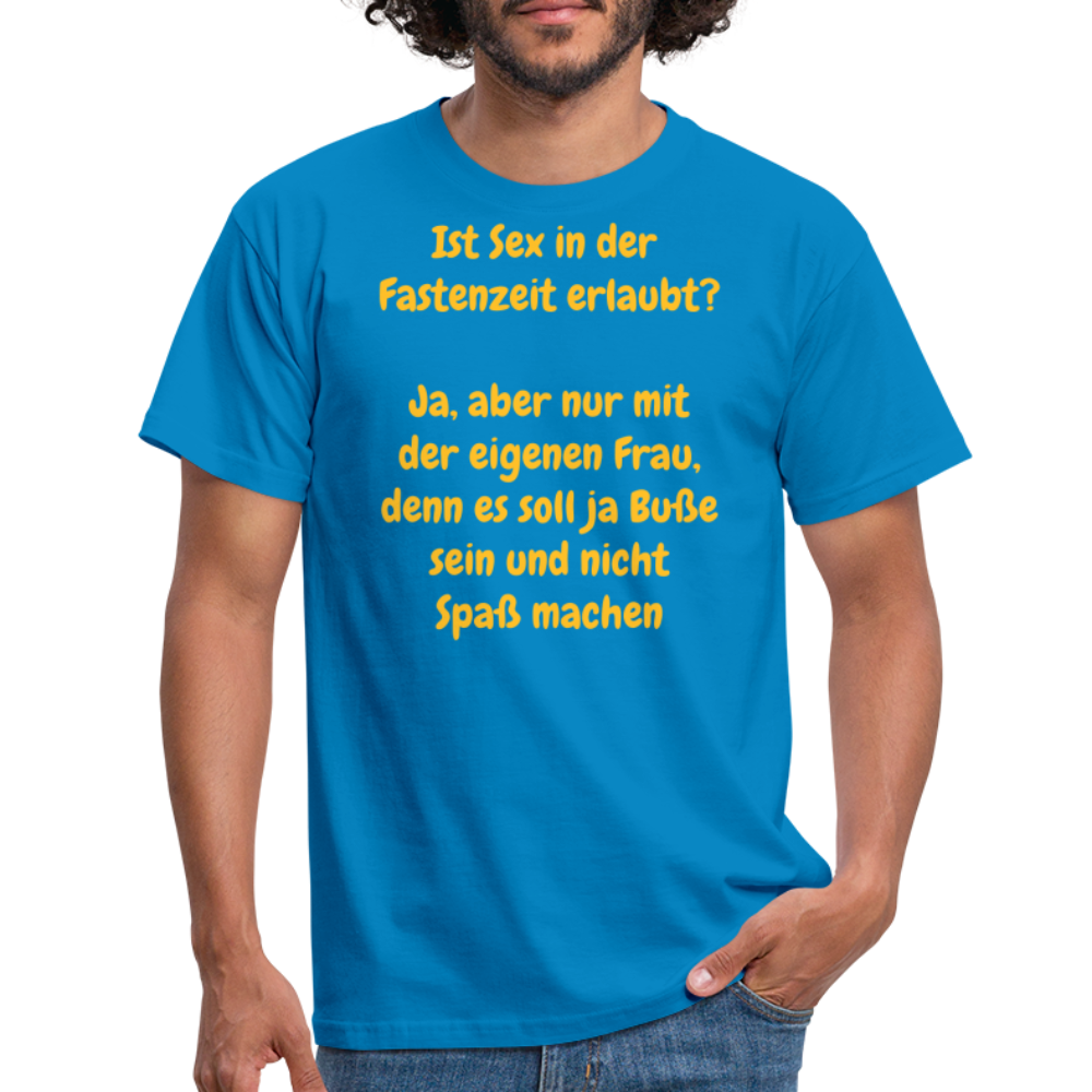 Ist Sex in der  Fastenzeit erlaubt?  Ja, aber nur mit der eigenen Frau, denn es soll ja Buße sein und nicht Spaß machen - Royalblau