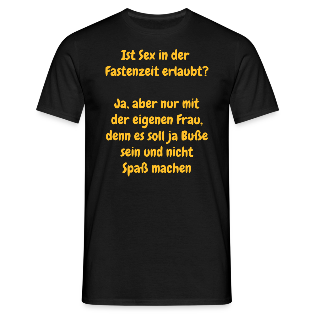 Ist Sex in der  Fastenzeit erlaubt?  Ja, aber nur mit der eigenen Frau, denn es soll ja Buße sein und nicht Spaß machen - Schwarz