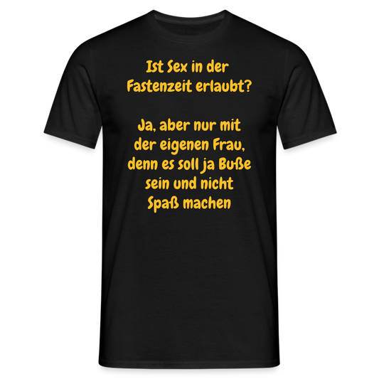 Ist Sex in der  Fastenzeit erlaubt?  Ja, aber nur mit der eigenen Frau, denn es soll ja Buße sein und nicht Spaß machen - Schwarz