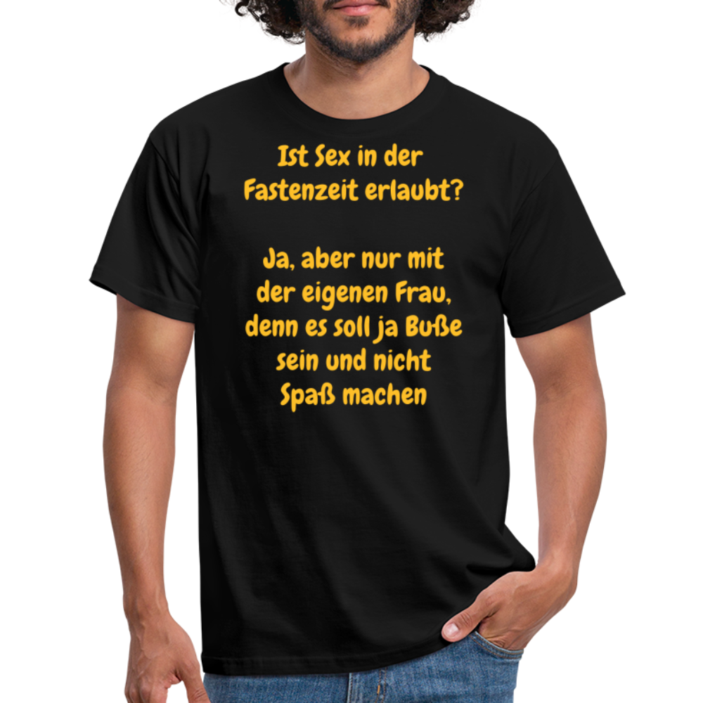 Ist Sex in der  Fastenzeit erlaubt?  Ja, aber nur mit der eigenen Frau, denn es soll ja Buße sein und nicht Spaß machen - Schwarz