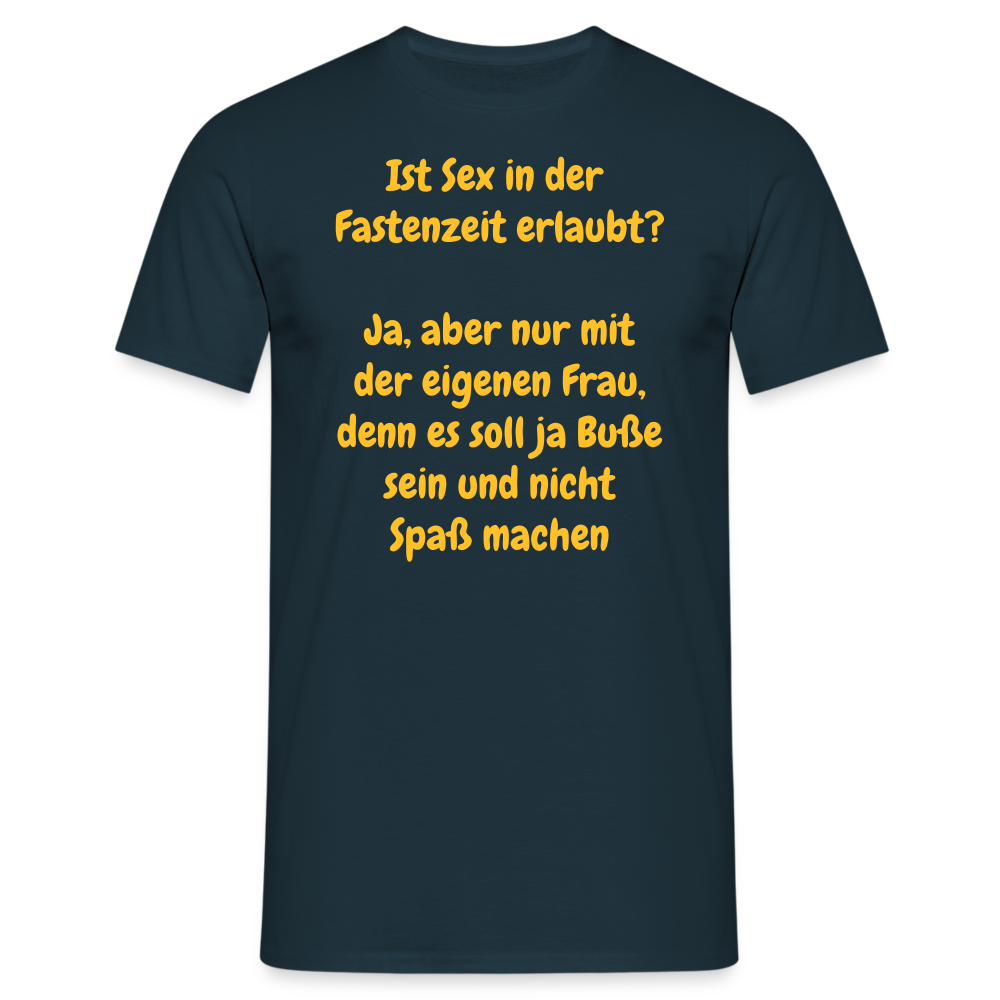 Ist Sex in der  Fastenzeit erlaubt?  Ja, aber nur mit der eigenen Frau, denn es soll ja Buße sein und nicht Spaß machen - Navy