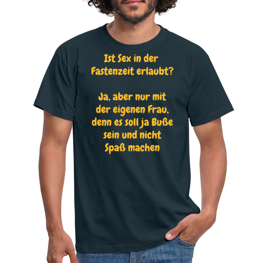 Ist Sex in der  Fastenzeit erlaubt?  Ja, aber nur mit der eigenen Frau, denn es soll ja Buße sein und nicht Spaß machen - Navy