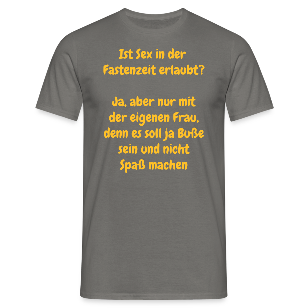 Ist Sex in der  Fastenzeit erlaubt?  Ja, aber nur mit der eigenen Frau, denn es soll ja Buße sein und nicht Spaß machen - Graphit