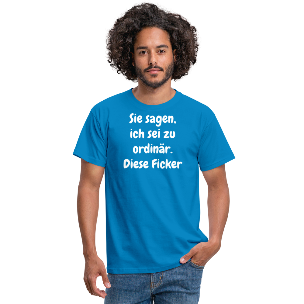 Sie sagen, ich sei zu ordinär. Diese Ficker - Royalblau