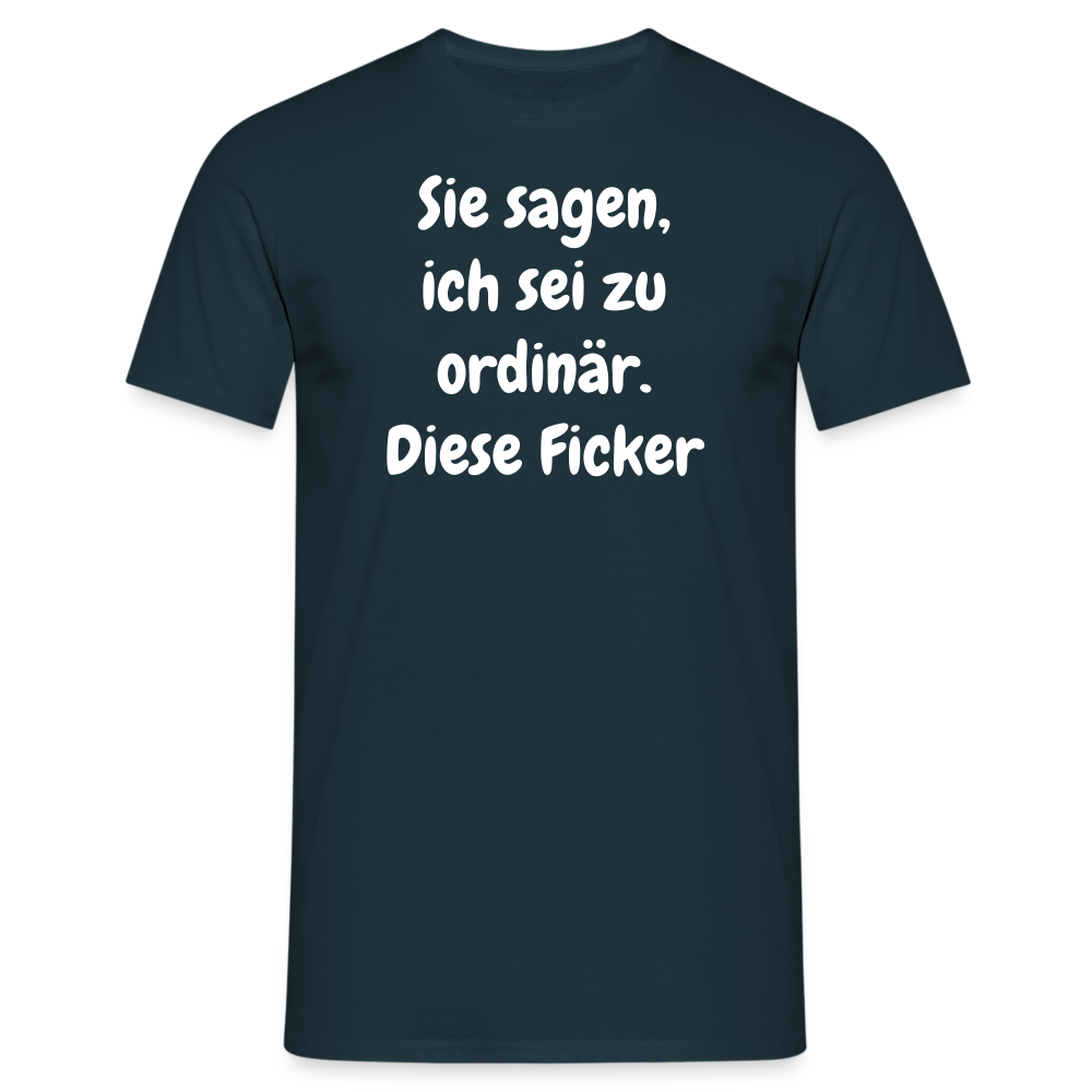 Sie sagen, ich sei zu ordinär. Diese Ficker - Navy
