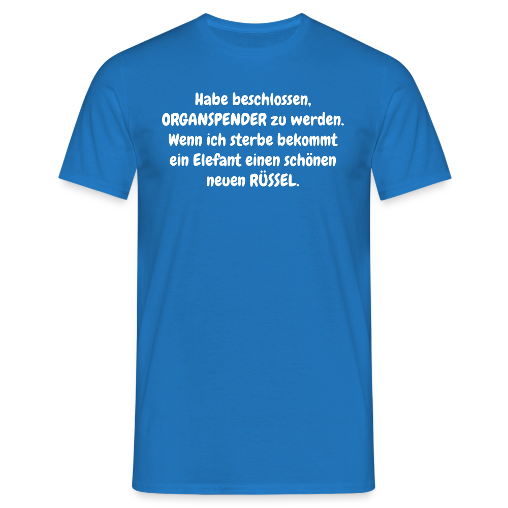 Habe beschlossen, ORGANSPENDER zu werden. Wenn ich sterbe bekommt ein Elefant einen schönen neuen RÜSSEL. - Royalblau